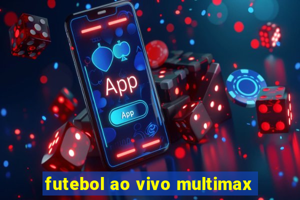 futebol ao vivo multimax